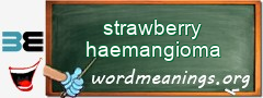 WordMeaning blackboard for strawberry haemangioma